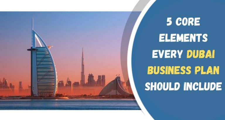 5 Core Elements Every Dubai Business Plan Should Include