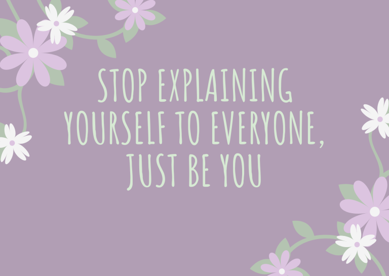 Stop Explaining Yourself to Everyone, Just Be You